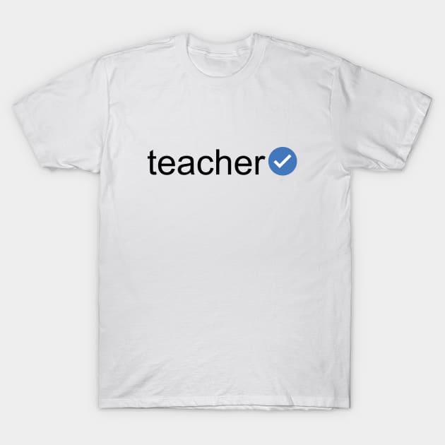 Verified Teacher (Black Text) T-Shirt by inotyler